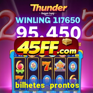 bilhetes prontos para hoje